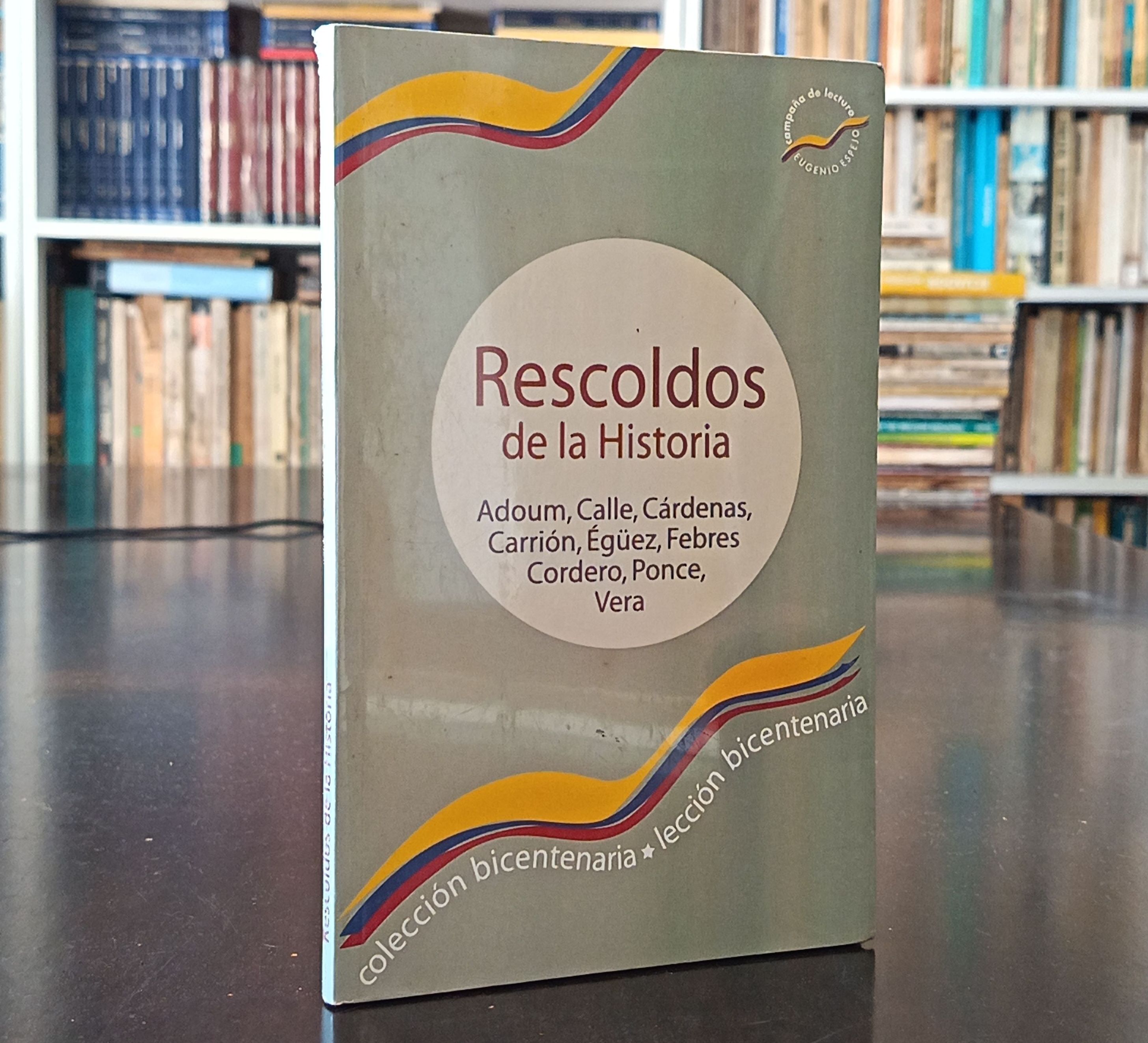 Adoum, Calle, Cardenas, Carrion, Eguez, Febres Cordero, Ponce, Vera - Rescoldos De La Historia