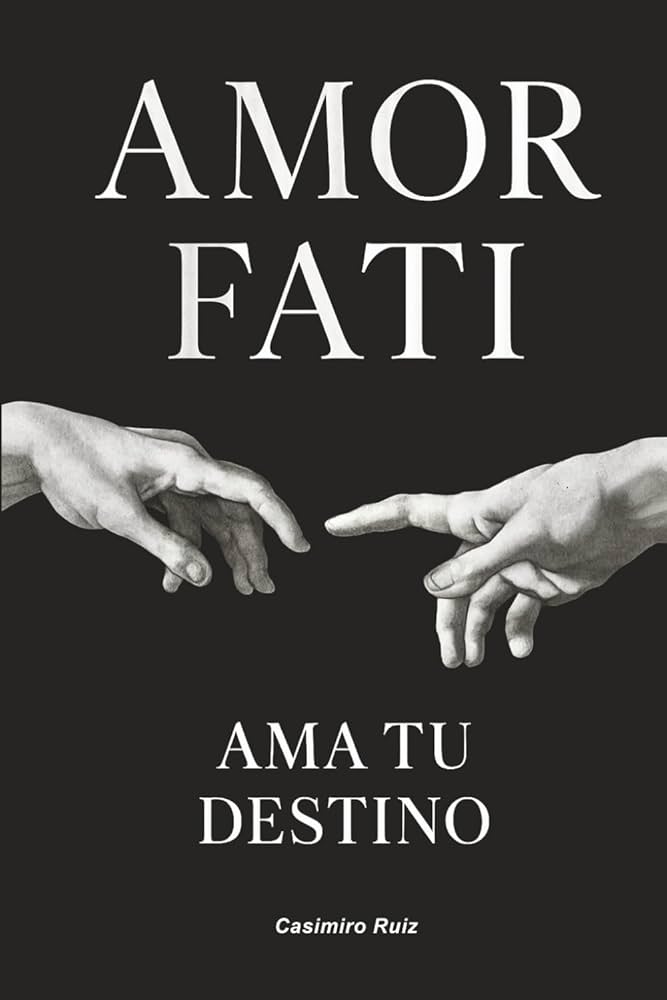 Amor Fati: Ama Tu Destino
